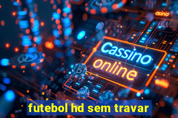 futebol hd sem travar